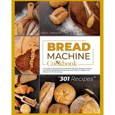 Bread Machine Cookbook: A Complete and Easy Baking Guide with 301 Quick Recipes to Prepare Your Home... 平裝版, Francesco Pisciotta, 英文