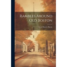(英文圖書) Rambles Around Old Boston 平裝版, Legare Street Press, 英文