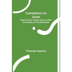 (英文圖書) Conditions in Utah; Speech of Hon. Thomas Kearns of Utah in the Senate of the United States 平裝版, Alpha Edition, 英文