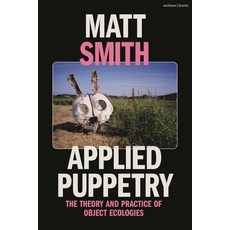 (英文圖書) Applied Puppetry: The Theory and Practice of Object Ecologies 精裝版, Methuen Drama, 英文