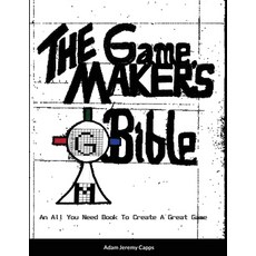 (英文圖書) The Game Maker's Bible: An All You Need Book To Create A Great Game 平裝版, Lulu.com, 英文