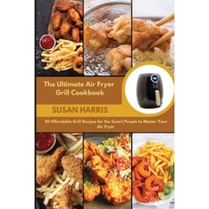 (英文圖書) The Ultimate Air Fryer Grill Cookbook: 50 Affordable Grill Recipes for the Smart People to Ma... 平裝版, Susan Harris, 英文