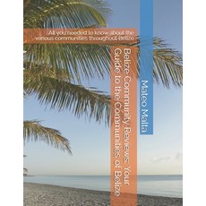 Belize Community Reviews: Your Guide to the Communities of Belize: All you needed to know about the ... 平裝版, Independently Published, 英文