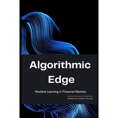 (英文圖書) Algorithmic Edge: Machine Learning in Financial Markets 平裝版, Independently Published, 英文