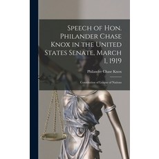 (英文圖書) Speech of Hon. Philander Chase Knox in the United States Senate March 1 1919: Constitution ... 精裝版, Legare Street Press, 英文