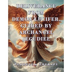 (英文圖書) Deliverance from Demon Lucifer Guided by Archangel Jegudiel: Pendulum Therapy 平裝版, Daniela Granados, 英文