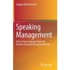(英文圖書) Speaking Management: How to Spot Language Traps and Resolve Contested Management Terms 精裝版, Springer, 英文