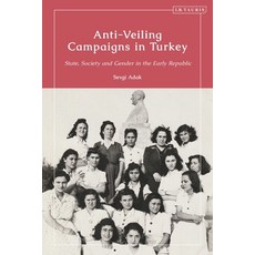 (英文圖書) Anti-Veiling Campaigns in Turkey: State Society and Gender in the Early Republic 平裝版, I. B. Tauris & Company, 英文