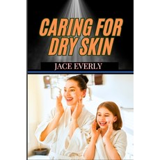 (英文圖書) Caring for Dry Skin: Expert Tips For Hydration Moisture Retention And Radiant... 平裝版, Independently Published, 英文