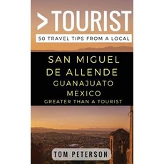 (英文圖書) Greater Than a tourist San Miguel de Allende Guanajuato Mexico: 50 Travel Tips from a Local 平裝版, Independently Published, 英文