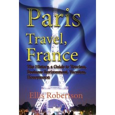 (英文圖書) Paris Travel France: The History a Guide to Tourism Business Environment Vacation Honeymoon 平裝版, Independently Published, 英文