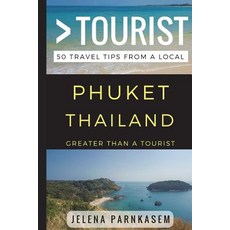 Greater Than a Tourist - Phuket Thailand: 50 Travel Tips from a Local 平裝版, Independently Published, 英文