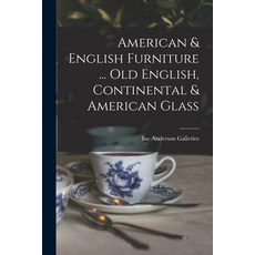 (英文圖書) American & English Furniture ... Old English Continental & American Glass 平裝版, Hassell Street Press, 英文