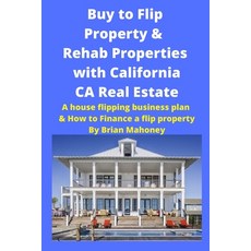 Buy to Flip Property & Rehab Properties with California CA Real Estate: A house flipping business pl... 平裝版, Mahoneyproducts, 英文