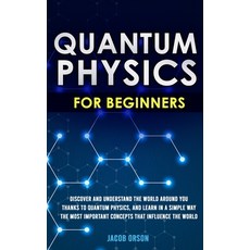 Quantum Physics for Beginners: Discover and Understand the World Around You Thanks to Quantum Physic... 平裝版, Independently Published, 英文