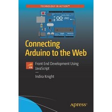 Connecting Arduino to the Web: Front End Development Using JavaScript 平裝版, Apress, 英文