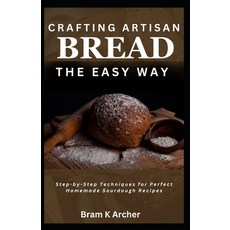 (英文圖書) Crafting Artisan Bread the Easy Way: Step-by-Step Techniques for Perfect Homema... 平裝版, Independently Published, 英文