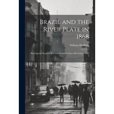 (英文圖書) Brazil and the River Plate in 1868: Showing the Progress of Those Countries Since his Former ... 平裝版, Legare Street Press, 英文