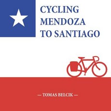 (英文圖書) Cycling Mendoza to Santiago: Journey Over the Andes Crossing Paso Internacional Los Libertado... 平裝版, Independently Published, 英文