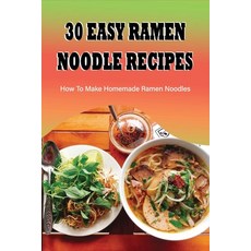 (英文圖書) 30 Easy Ramen Noodle Recipes: How To Make Homemade Ramen Noodles: Ramen Rice Noodles Recipes 平裝版, Independently Published, 英文