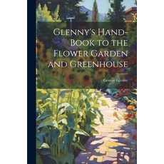 (英文圖書) Glenny's Hand-Book to the Flower Garden and Greenhouse 平裝版, Legare Street Press, 英文