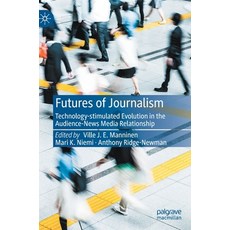 (英文圖書) Futures of Journalism: Technology-stimulated Evolution in the Audience-News Media Relationship 精裝版, Palgrave MacMillan, 英文