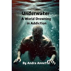 (英文圖書) Underwater: A World Drowning in Addiction 平裝版, Lulu.com, 英文