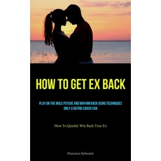 (英文圖書) How To Get Ex Back: Play On The Male Psyche And Win Him Back Using Techniques Only A Dating C... 平裝版, Christopher Thomas, 英文