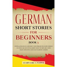German Short Stories for Beginners Book 3: Over 100 Dialogues and Daily Used Phrases to Learn German... 平裝版, Learn Like a Native, 英文