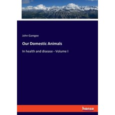 (英文圖書) Our Domestic Animals: In health and disease - Volume I 平裝版, Hansebooks, 英文