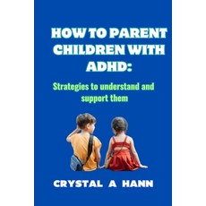 (英文圖書) How to Parent Children with ADHD: Strategies to Understand and Support Them 平裝版, Independently Published, 英文