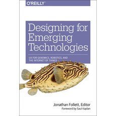 Designing for Emerging Technologies: UX for Genomics Robotics and the Internet of Things, Oreilly & Associates Inc