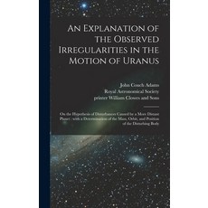 (英文圖書) An Explanation of the Observed Irregularities in the Motion of Uranus: on the Hypothesis of D... 精裝版, Legare Street Press, 英文