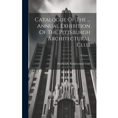(英文圖書) Catalogue Of The ... Annual Exhibition Of The Pittsburgh Architectural Club; Volume 1 精裝版, Legare Street Press, 英文