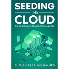 (英文圖書) Seeding the Cloud: The Genesis of Infrastructure as Code 平裝版, Subhan Baba Mohammed, 英文