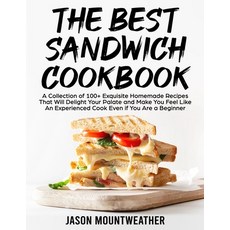 (英文圖書) The Best Sandwich Cookbook: A Collection of 100+ Exquisite Homemade Recipes That Will Delight... 平裝版, Jason Mountweather, 英文