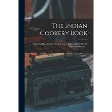(英文圖書) The Indian Cookery Book: a Practical Handbook to the Kitchen in India: Adapted to the Three P... 平裝版, Legare Street Press, 英文
