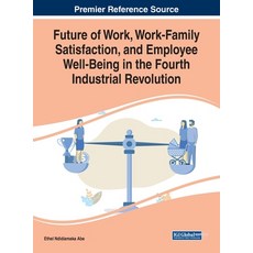 Future of Work Work-Family Satisfaction and Employee Well-Being in the Fourth Industrial Revolution 精裝版, Business Science Reference, 英文