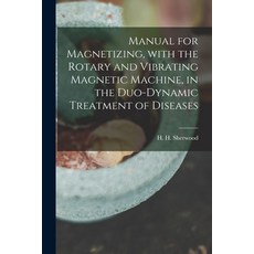 (英文圖書) Manual for Magnetizing With the Rotary and Vibrating Magnetic Machine in the Duo-dynamic Tr... 平裝版, Legare Street Press, 英文