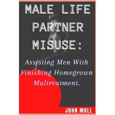 (英文圖書) Man Life Partner Misuse: Assisting Men with finishing homegrown maltreatment 平裝版, Independently Published, 英文