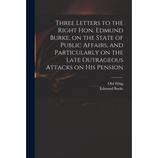 (英文圖書) Three Letters to the Right Hon. Edmund Burke on the State of Public Affairs and Particularl... 平裝版, Legare Street Press, 英文