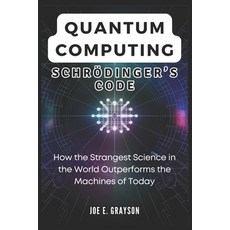 (英文書) Quantum Computing： Schrödinger's Code： How the Strangest Science in the World O... 平裝版, 獨立出版, 英文