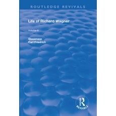 Revival: Life of Richard Wagner Vol. IV (1904): Art and Politics 平裝版, Routledge, 英文