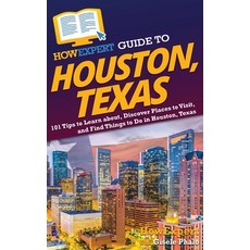 (英文圖書) HowExpert Guide to Houston Texas: 101 Tips to Learn about Discover Places to Visit and Fin... 精裝版, 英文