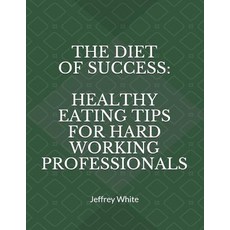 (英文圖書) The Diet of Success: Healthy Eating Tips For Hard Working Professionals 平裝版, Independently Published, 英文