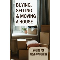 (英文圖書) Buying Selling & Moving A House: A Guide For Move-Up Buyers: Cost Of Buying A House And Moving 平裝版, Independently Published, 英文