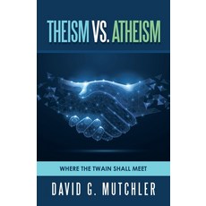 (英文圖書) Theism Vs. Atheism: Where the Twain Shall Meet 平裝版, Balboa Press, 英文