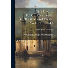 (英文圖書) The Local Historian's Table Book of Remarkable Occurrences: Connected With the Counties of N... 平裝版, Legare Street Press, 英文
