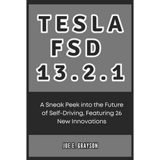 (英文圖書) Tesla FSD 13.2.1: A Sneak Peek into the Future of Self-Driving Featuring 26 Ne... 平裝版, Independently Published, 英文