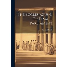 (英文書) The Ecclesiazusæ Or Female Parliament 平裝版, Legare Street Press, 英文